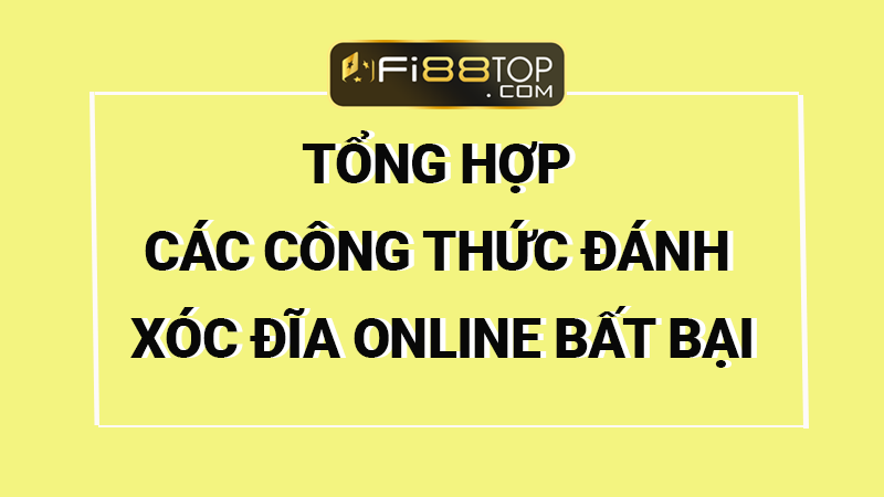 Tổng hợp các công thức đánh xóc đĩa online bất bại