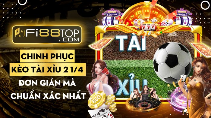 Chinh phục kèo tài xỉu 2 1/4 đơn giản mà chuẩn xác nhất