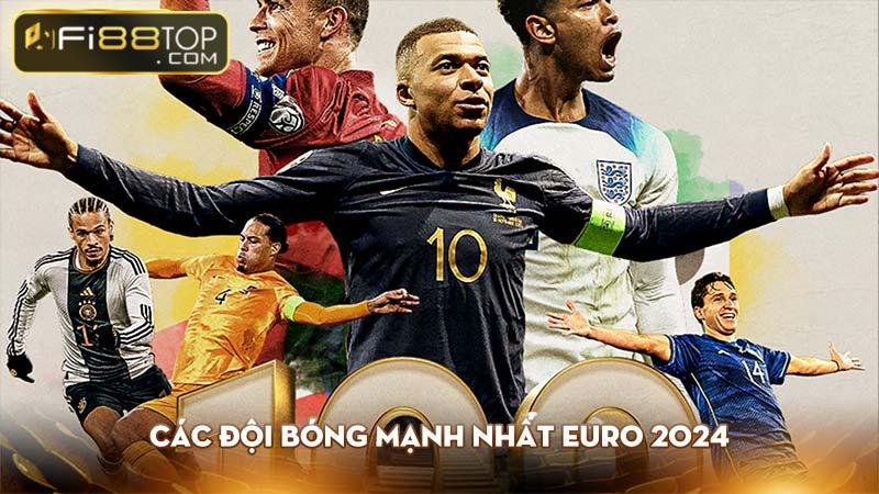 Các đội bóng mạnh nhất Euro 2024