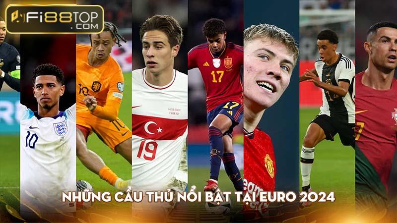 Những cầu thủ nổi bật tại Euro 2024