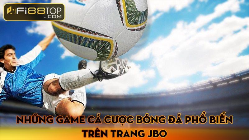 Những game cá cược bóng đá phổ biến trên trang JBO