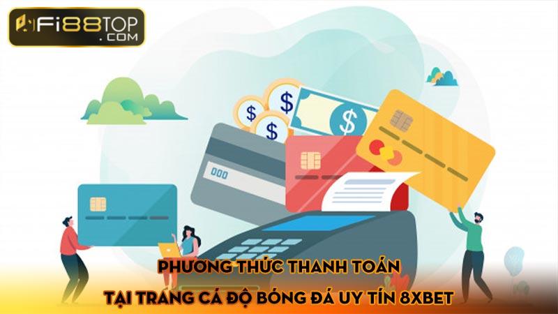 Phương thức thanh toán tại trang cá độ bóng đá uy tín 8xBet