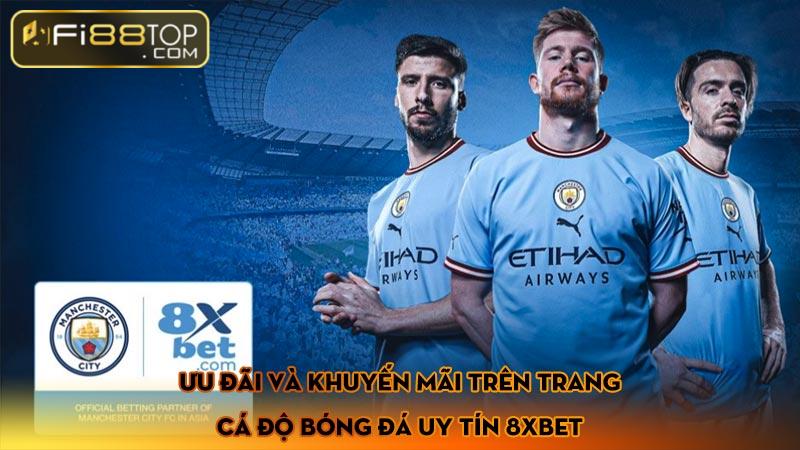 Ưu đãi và khuyến mãi trên trang cá độ bóng đá uy tín 8xBet